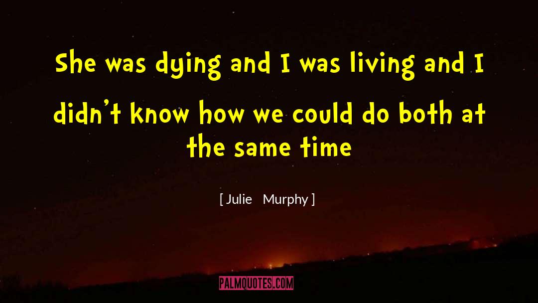 Julie Murphy Quotes: She was dying and I