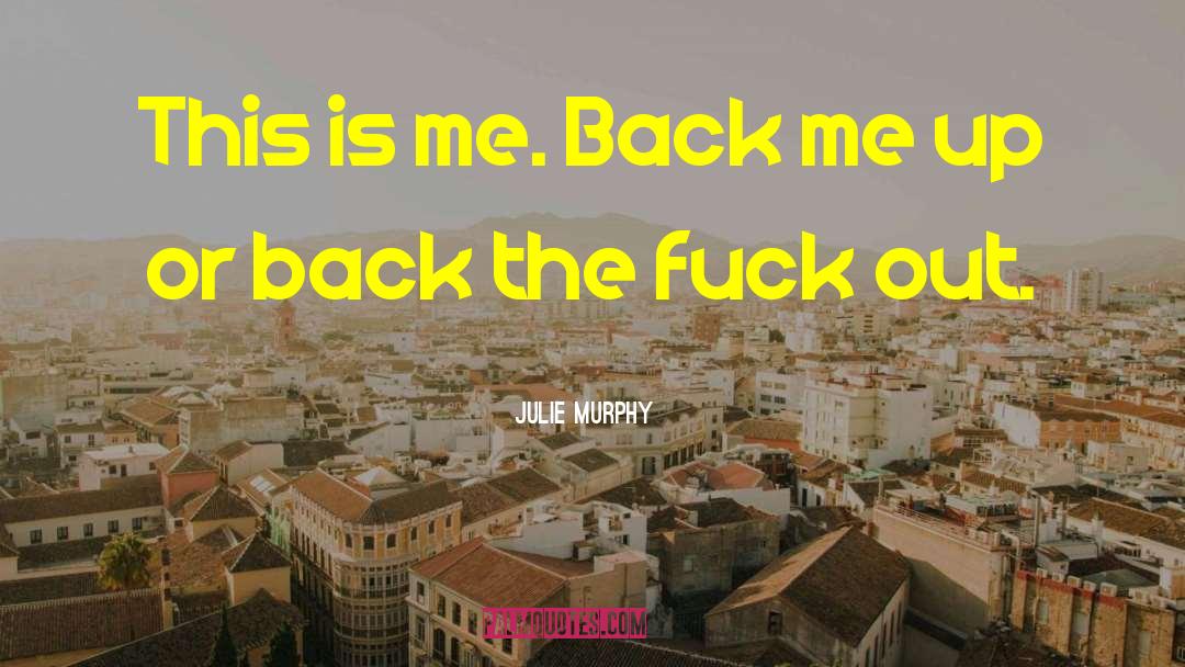 Julie Murphy Quotes: This is me. Back me