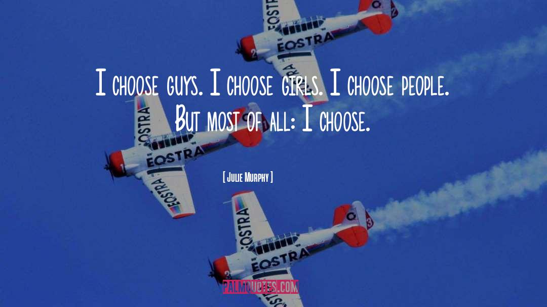 Julie Murphy Quotes: I choose guys. I choose