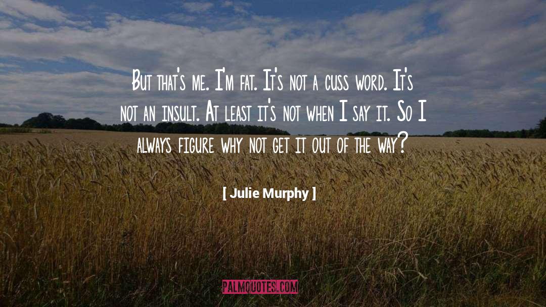 Julie Murphy Quotes: But that's me. I'm fat.