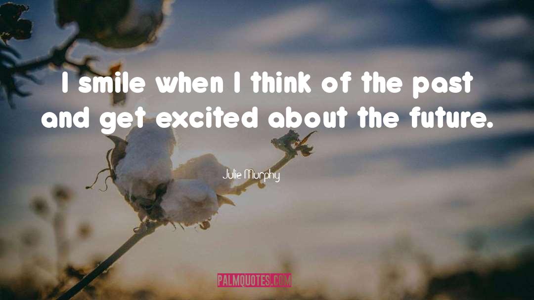 Julie Murphy Quotes: I smile when I think
