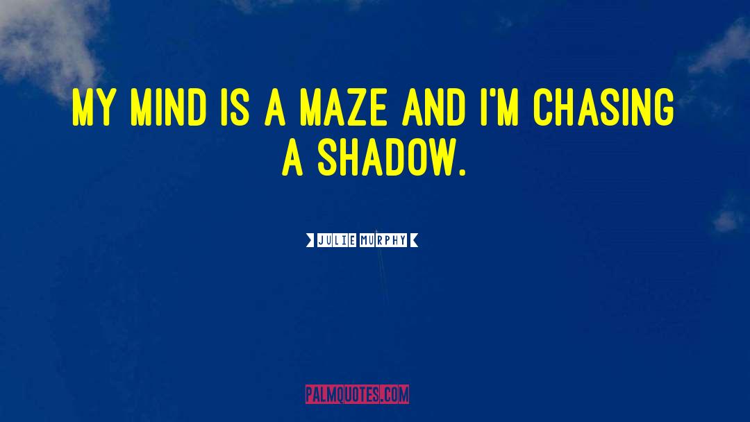 Julie Murphy Quotes: My mind is a maze