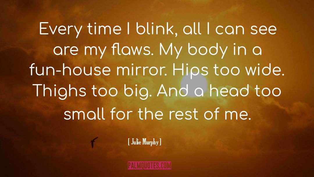 Julie Murphy Quotes: Every time I blink, all