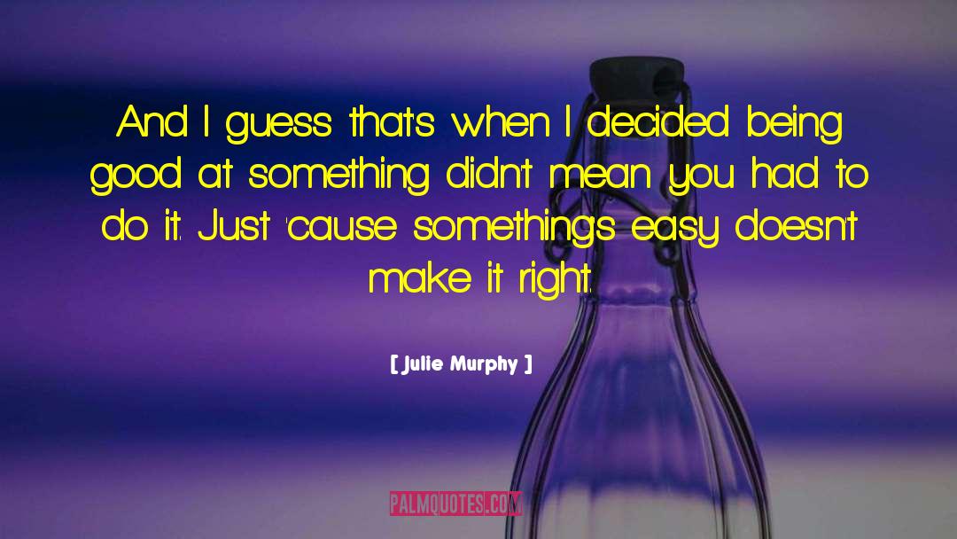 Julie Murphy Quotes: And I guess that's when