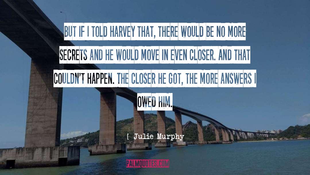 Julie Murphy Quotes: But if I told Harvey