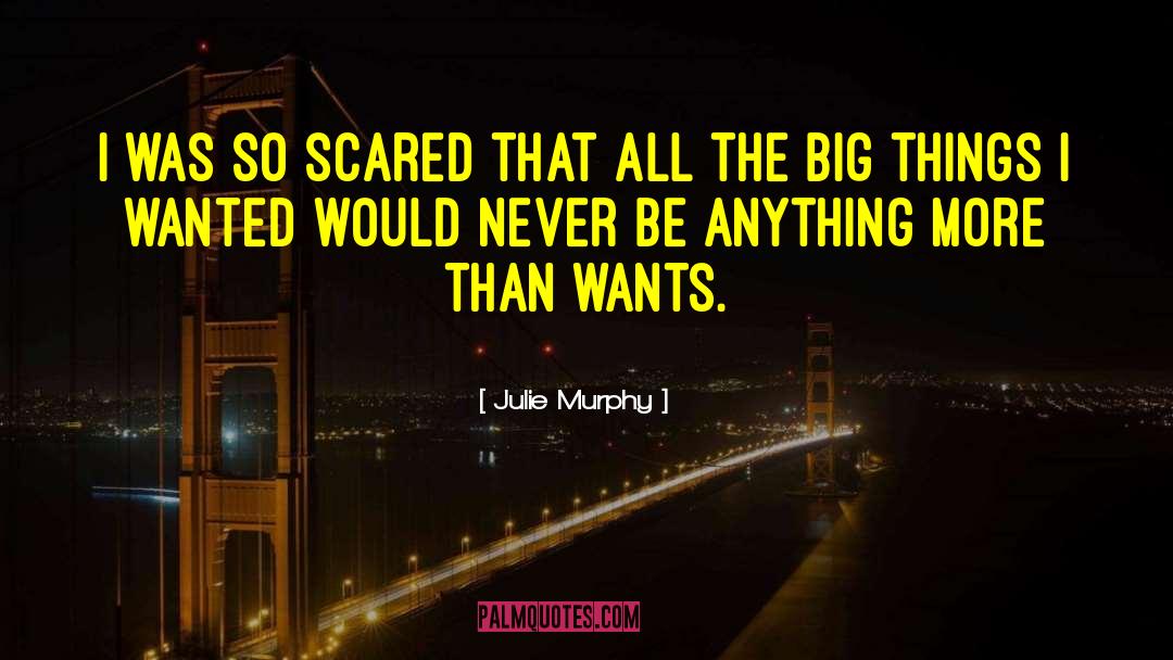 Julie Murphy Quotes: I was so scared that