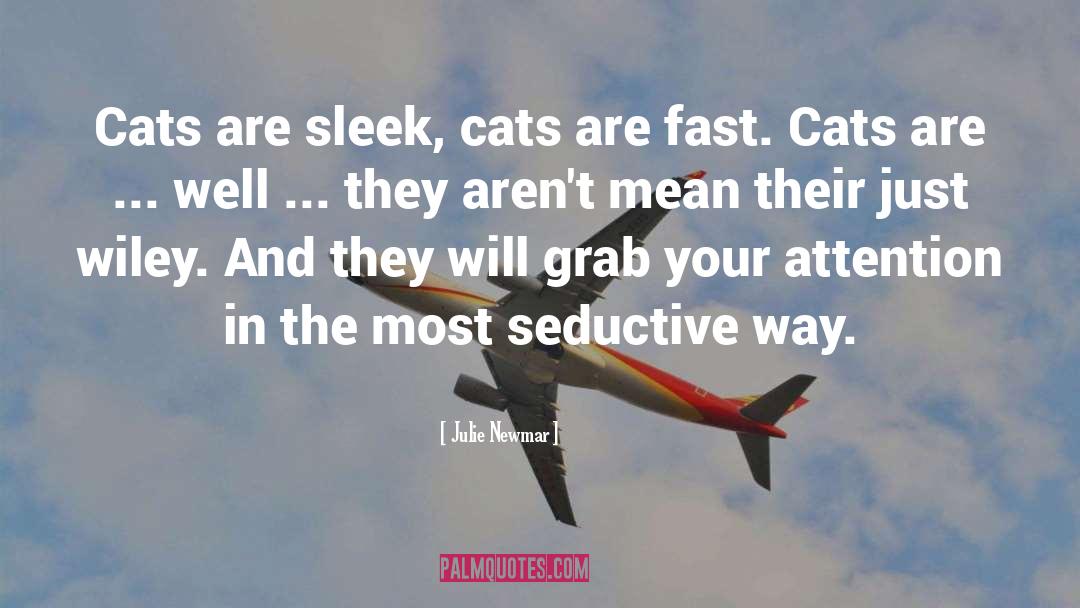 Julie Newmar Quotes: Cats are sleek, cats are