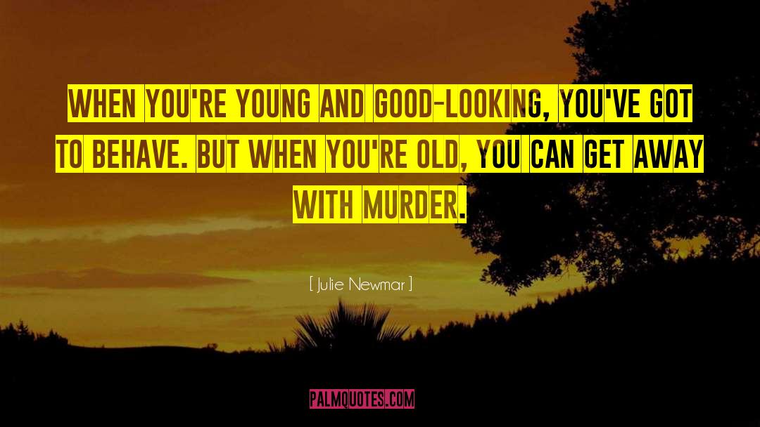 Julie Newmar Quotes: When you're young and good-looking,