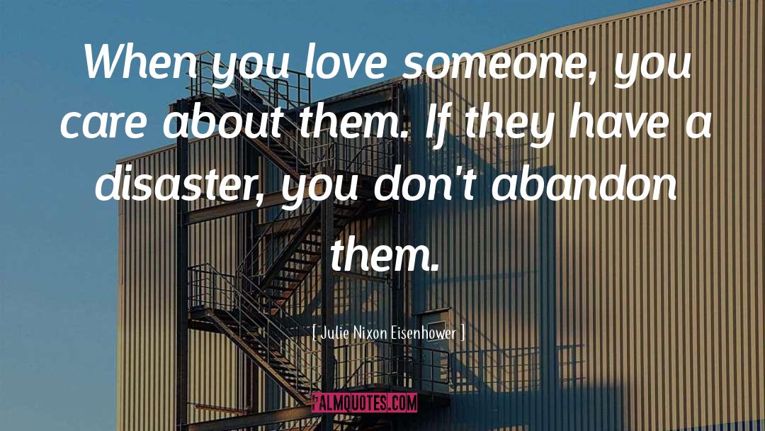 Julie Nixon Eisenhower Quotes: When you love someone, you