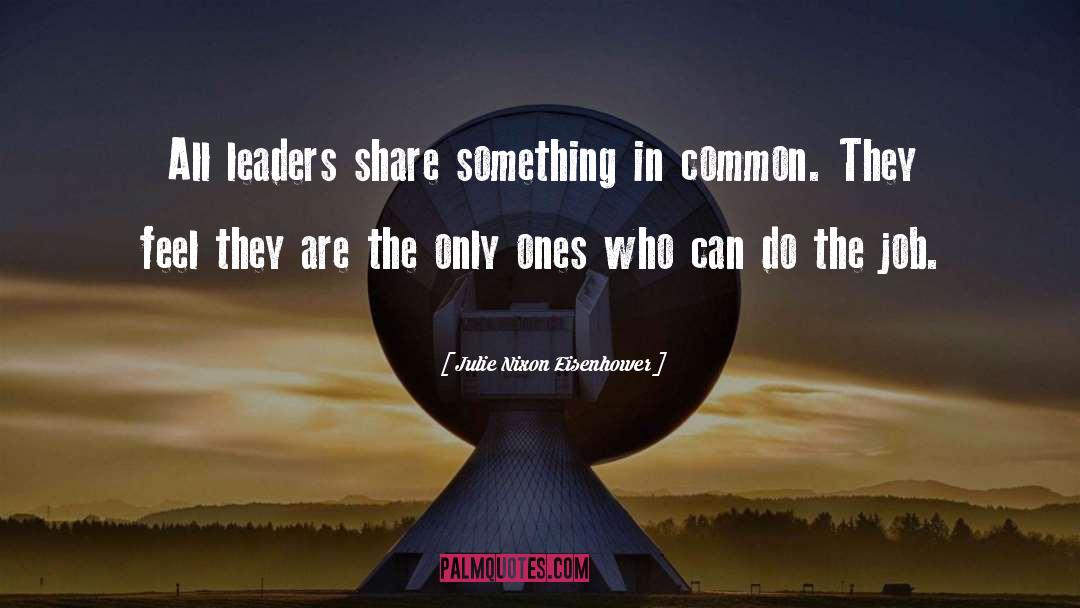 Julie Nixon Eisenhower Quotes: All leaders share something in