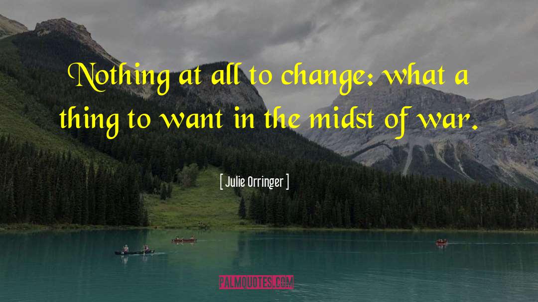 Julie Orringer Quotes: Nothing at all to change: