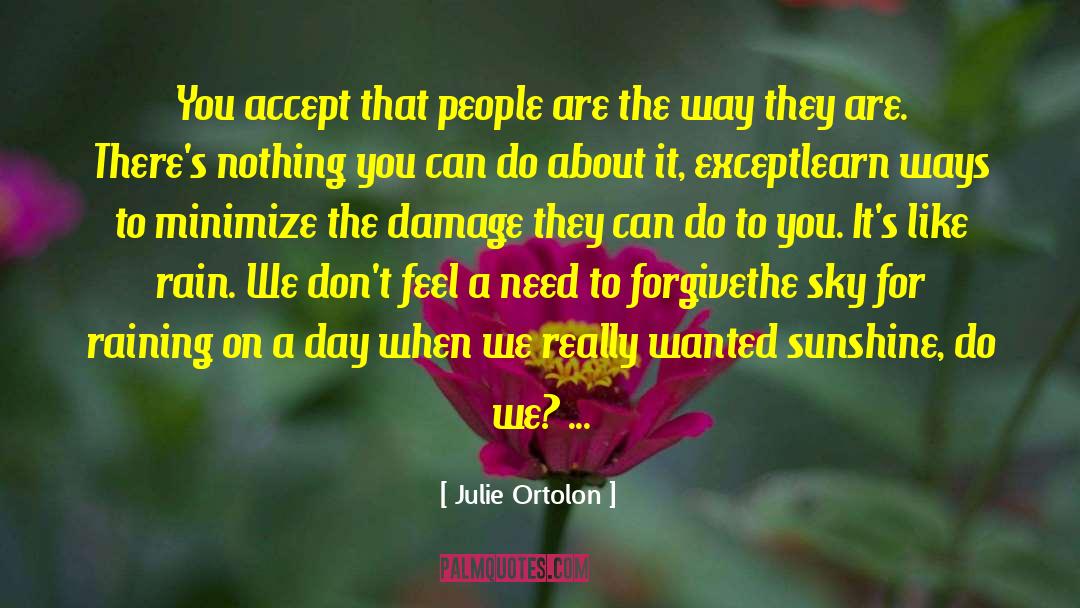 Julie Ortolon Quotes: You accept that people are