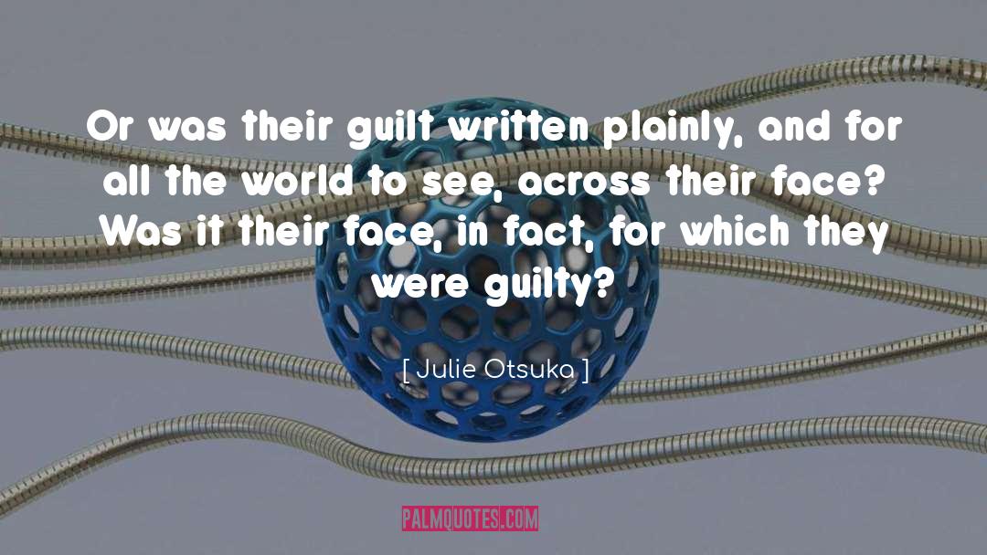 Julie Otsuka Quotes: Or was their guilt written