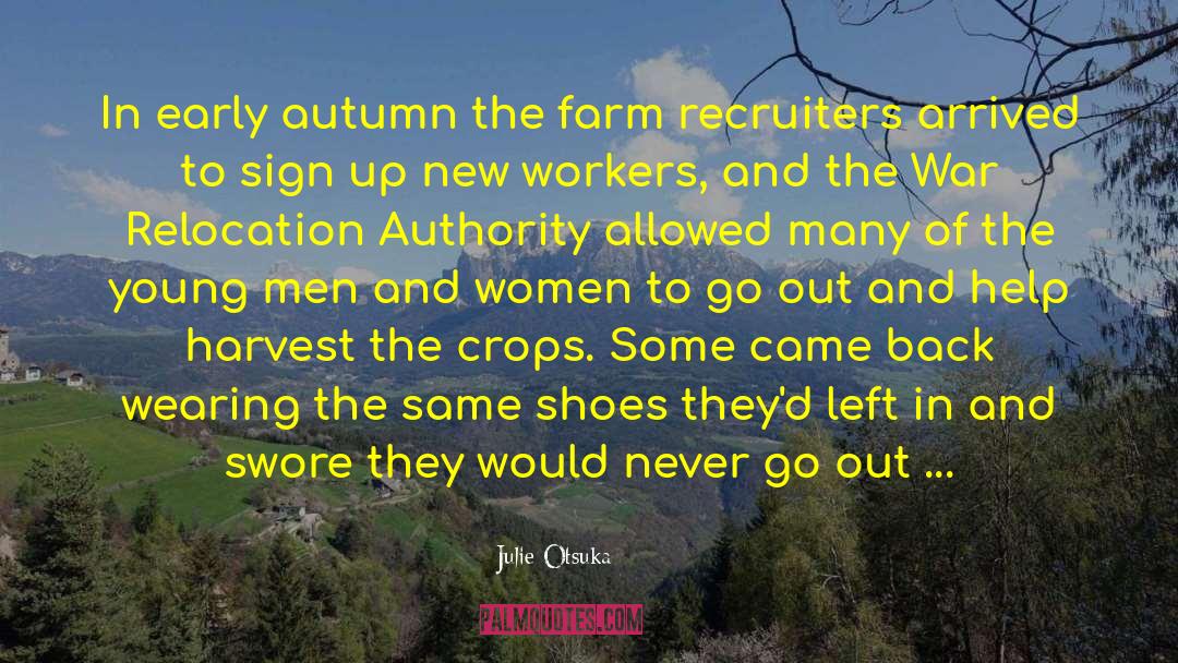 Julie Otsuka Quotes: In early autumn the farm