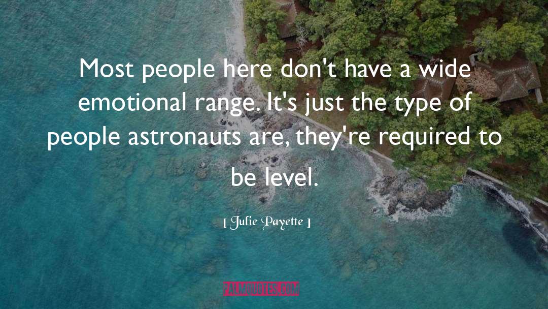 Julie Payette Quotes: Most people here don't have