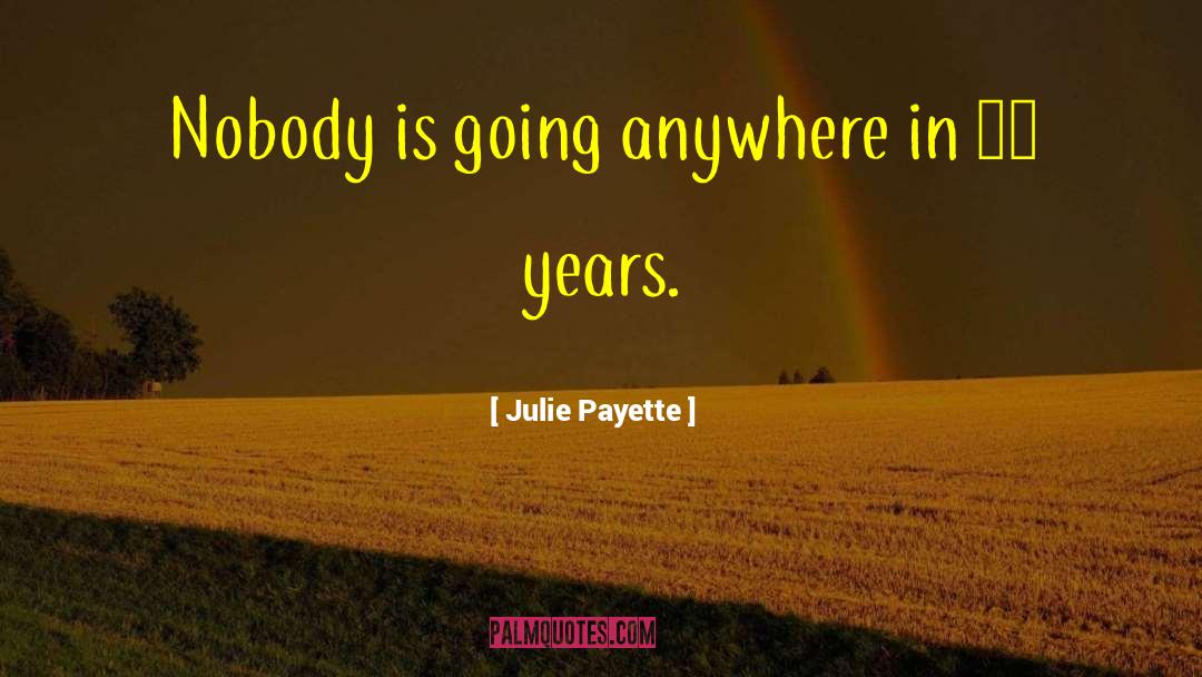 Julie Payette Quotes: Nobody is going anywhere in