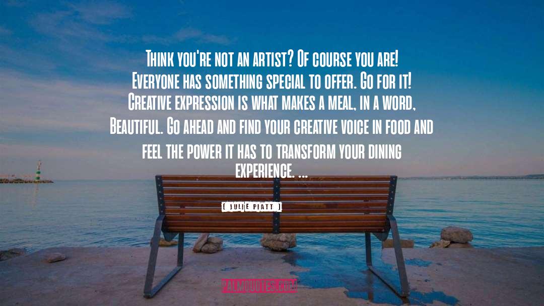 Julie Piatt Quotes: Think you're not an artist?