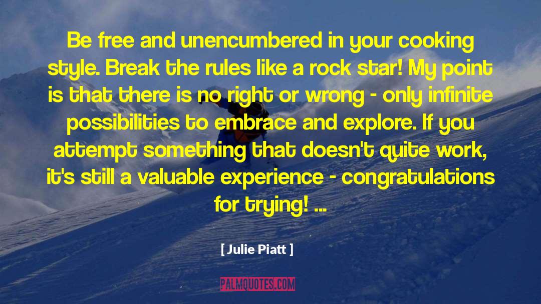 Julie Piatt Quotes: Be free and unencumbered in