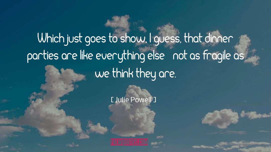 Julie Powell Quotes: Which just goes to show,