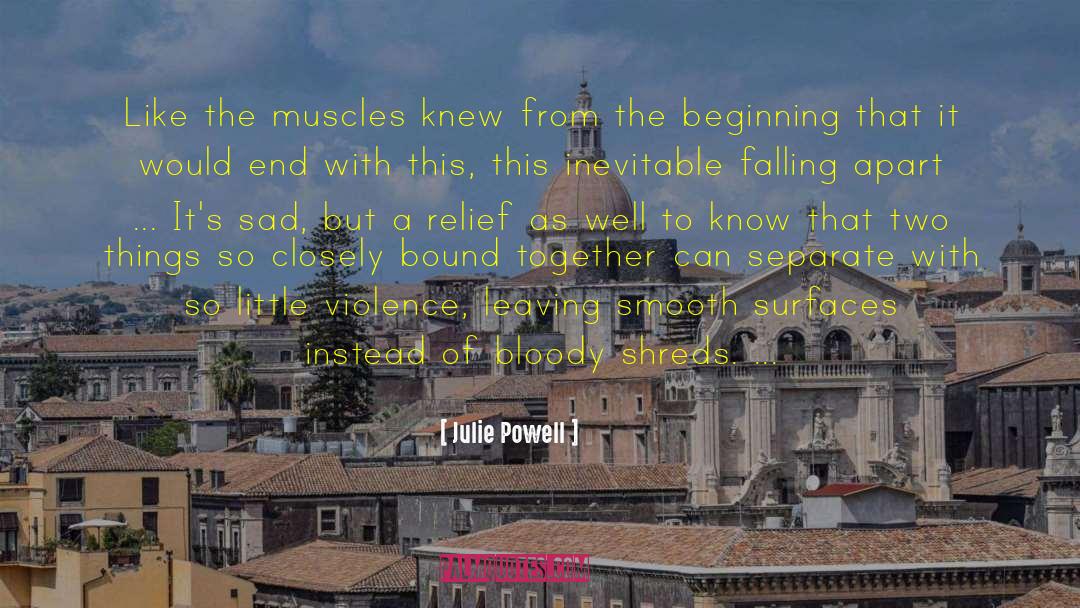 Julie Powell Quotes: Like the muscles knew from