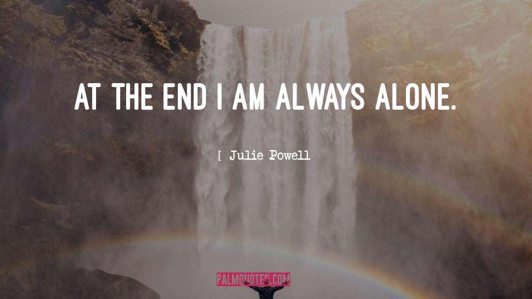 Julie Powell Quotes: At the end I am