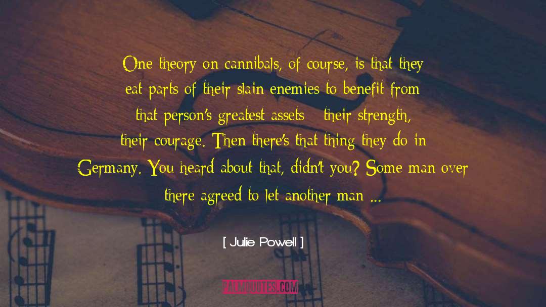 Julie Powell Quotes: One theory on cannibals, of