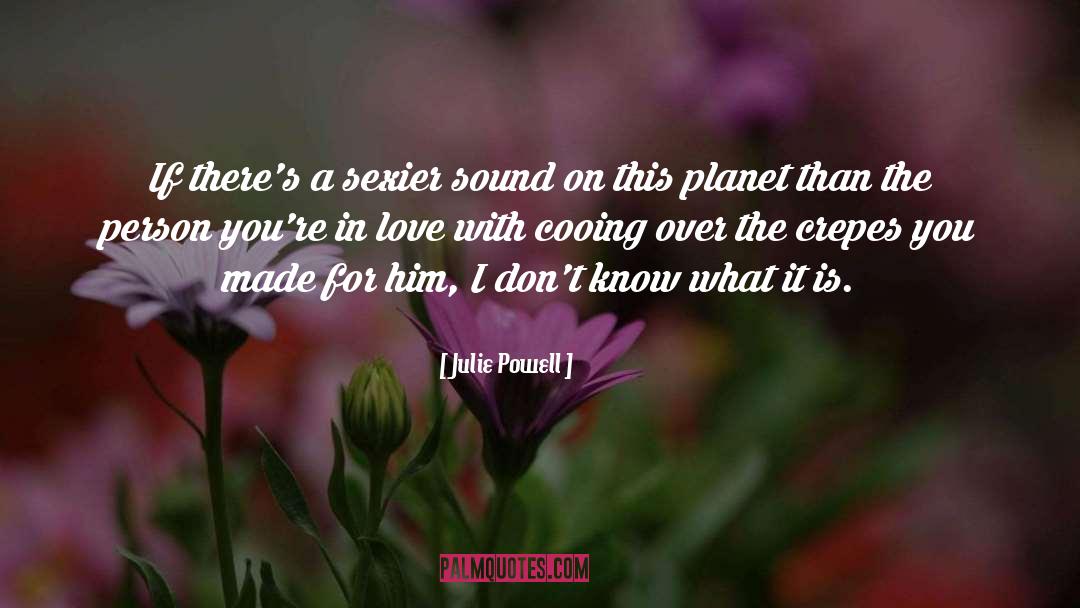 Julie Powell Quotes: If there's a sexier sound