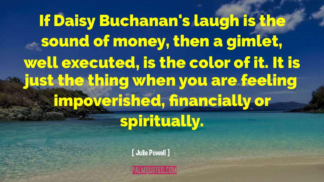 Julie Powell Quotes: If Daisy Buchanan's laugh is
