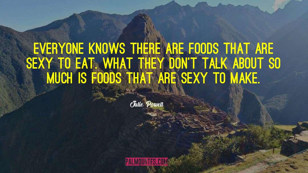 Julie Powell Quotes: Everyone knows there are foods