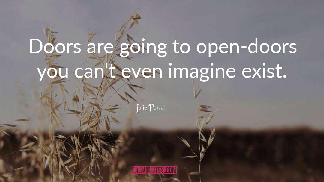 Julie Powell Quotes: Doors are going to open-doors