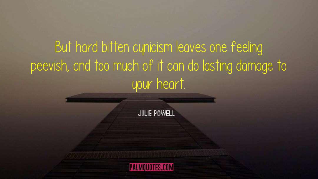 Julie Powell Quotes: But hard bitten cynicism leaves