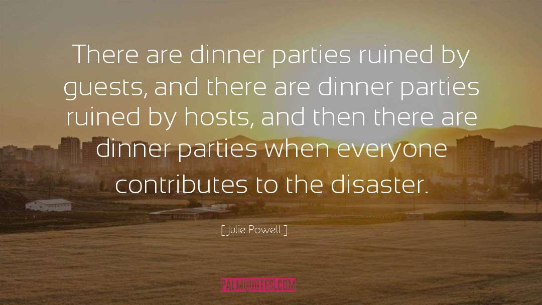 Julie Powell Quotes: There are dinner parties ruined