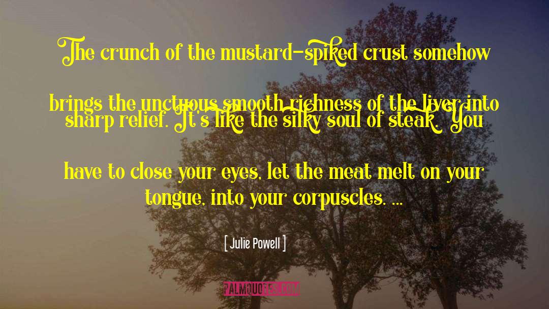 Julie Powell Quotes: The crunch of the mustard-spiked