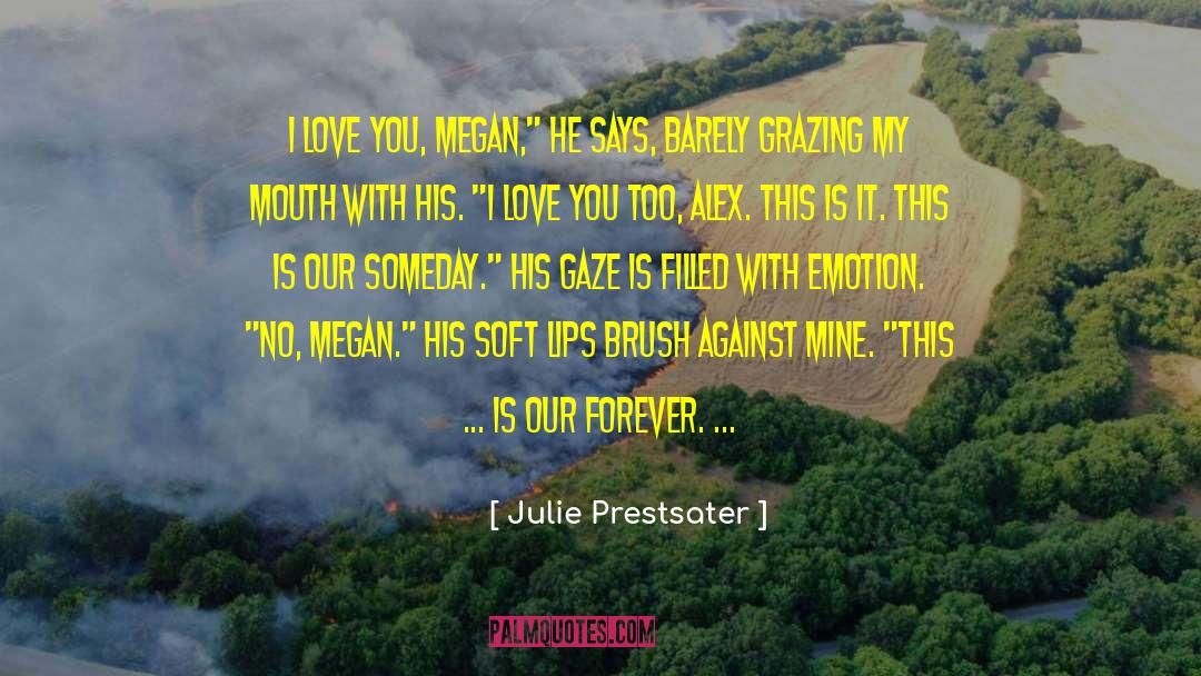 Julie Prestsater Quotes: I love you, Megan,