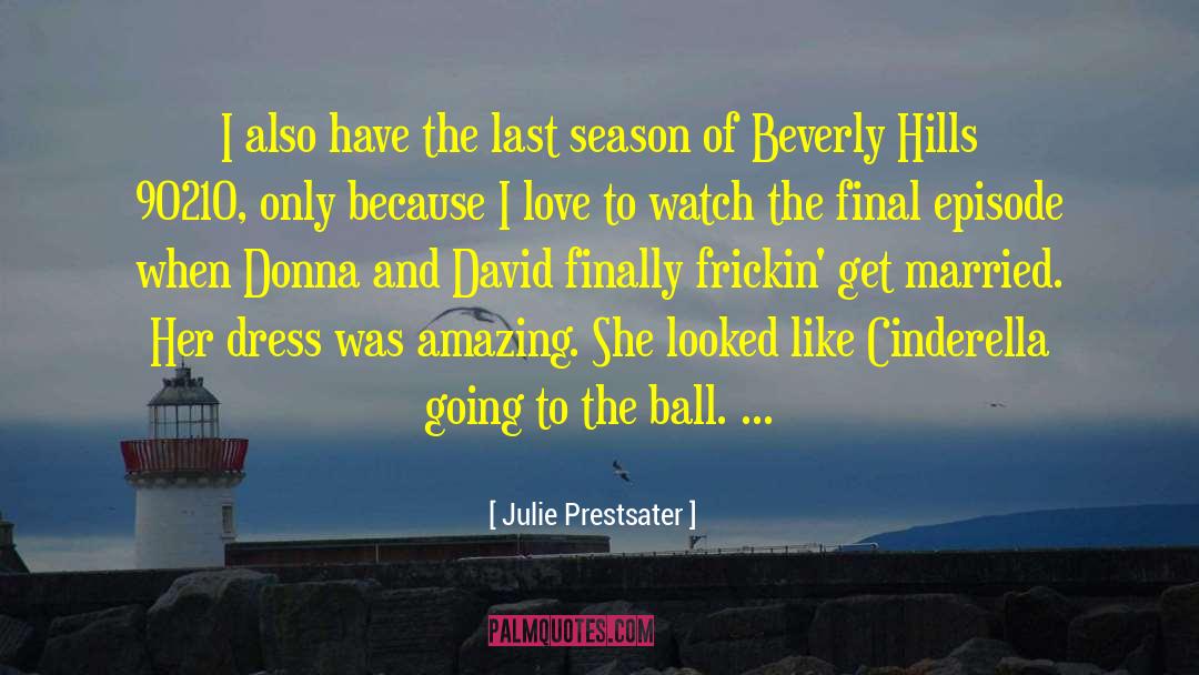 Julie Prestsater Quotes: I also have the last