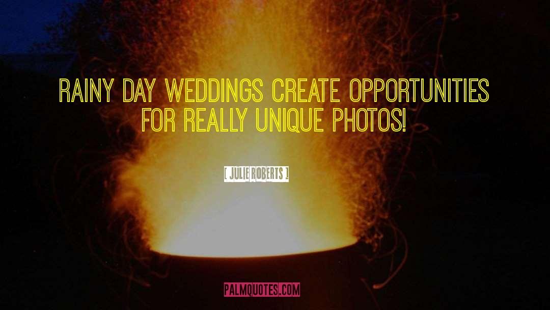 Julie Roberts Quotes: Rainy day weddings create opportunities