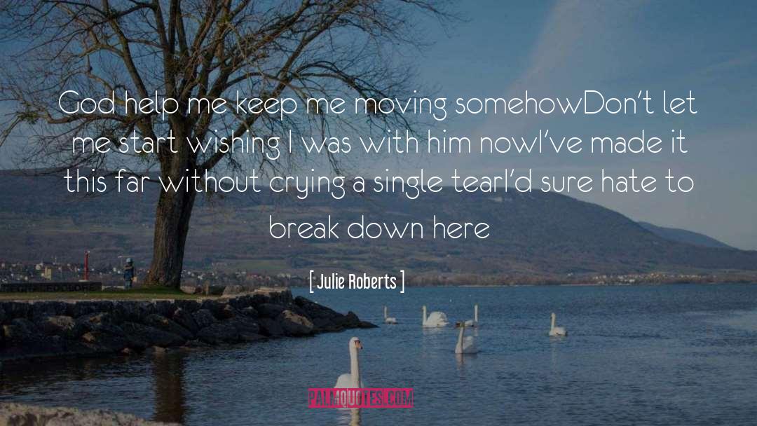 Julie Roberts Quotes: God help me keep me