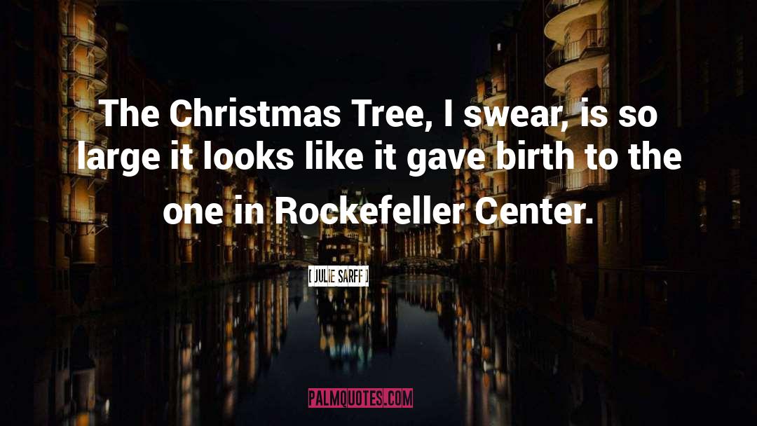 Julie Sarff Quotes: The Christmas Tree, I swear,