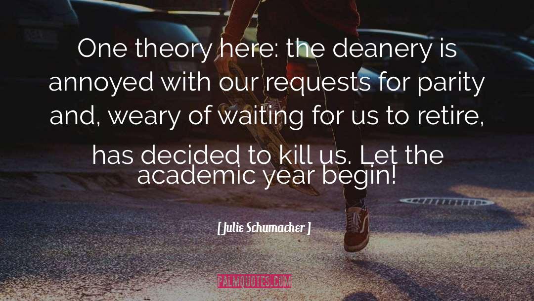 Julie Schumacher Quotes: One theory here: the deanery