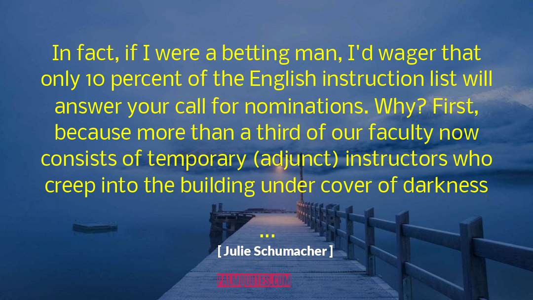 Julie Schumacher Quotes: In fact, if I were