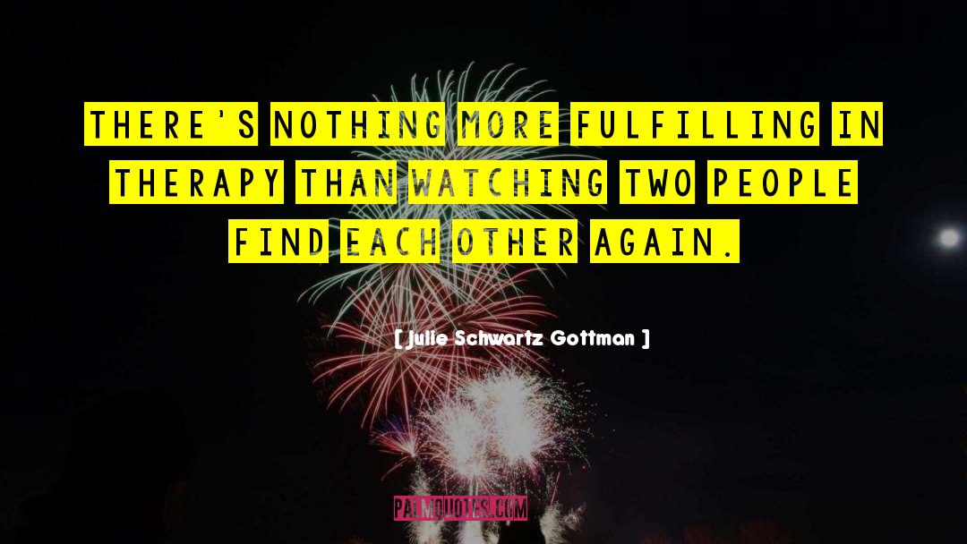 Julie Schwartz Gottman Quotes: There's nothing more fulfilling in