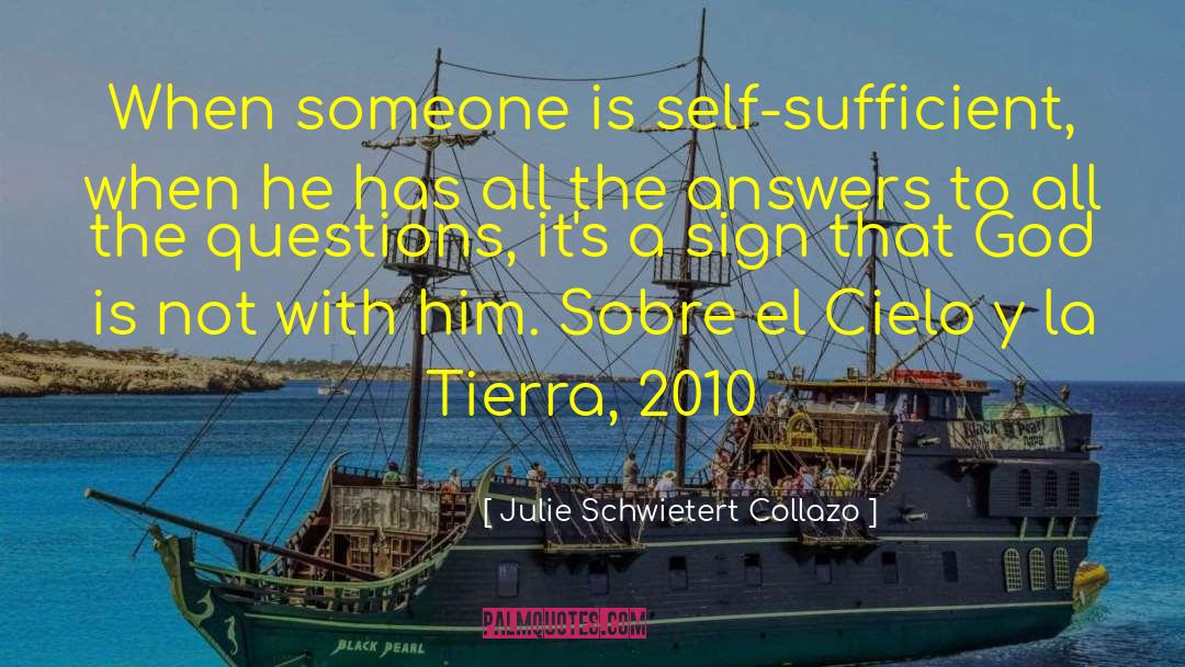 Julie Schwietert Collazo Quotes: When someone is self-sufficient, when
