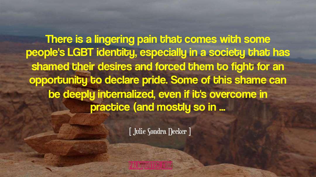 Julie Sondra Decker Quotes: There is a lingering pain