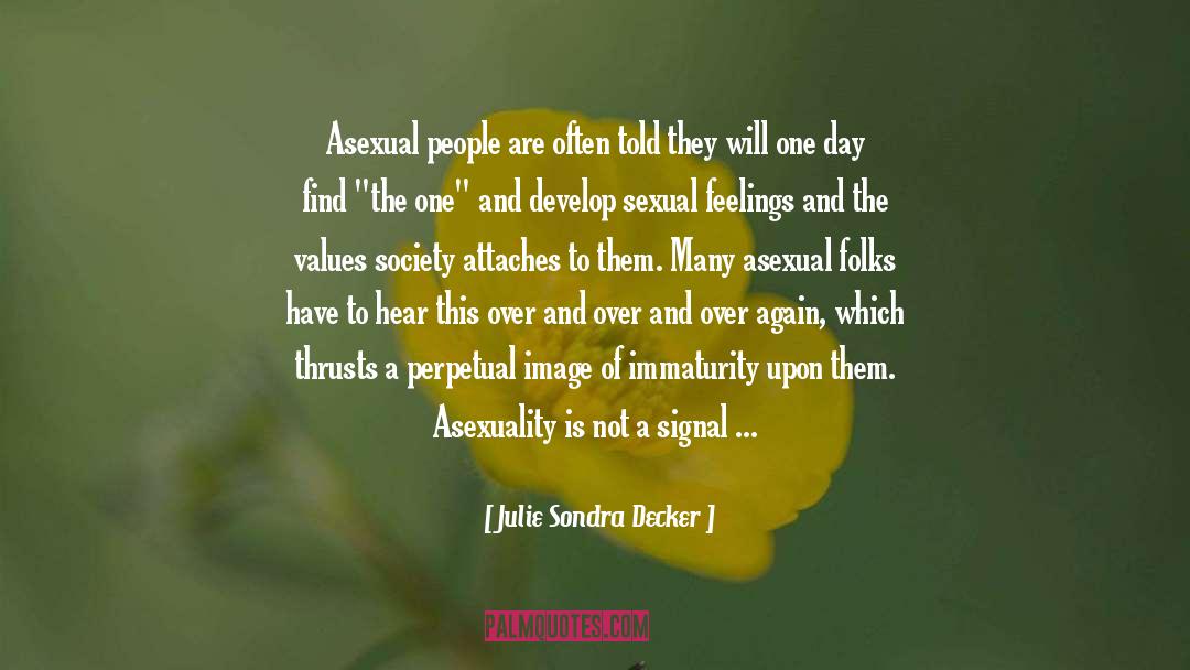 Julie Sondra Decker Quotes: Asexual people are often told
