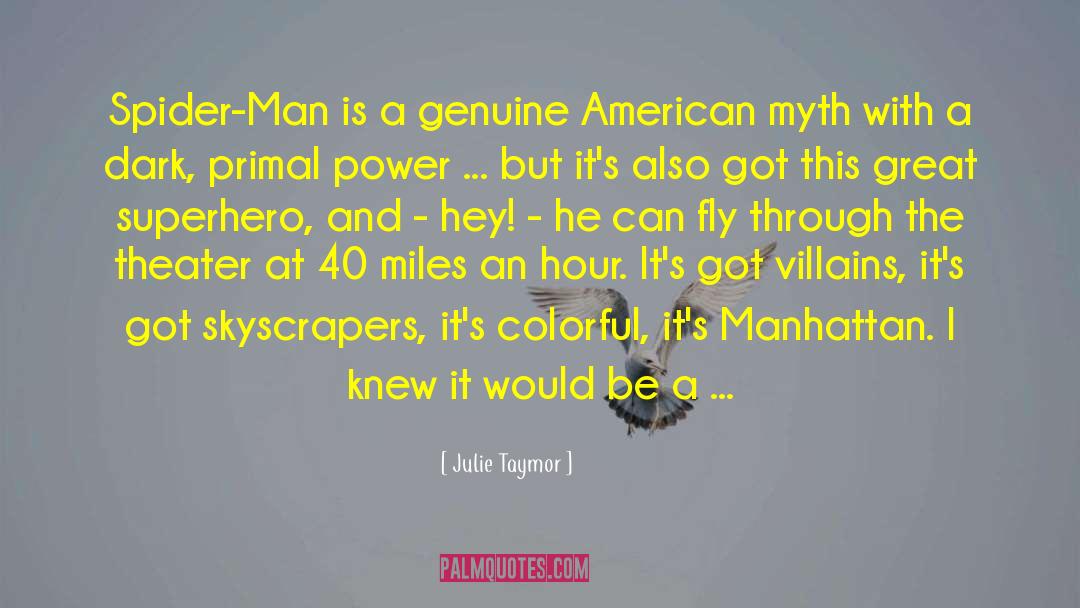 Julie Taymor Quotes: Spider-Man is a genuine American