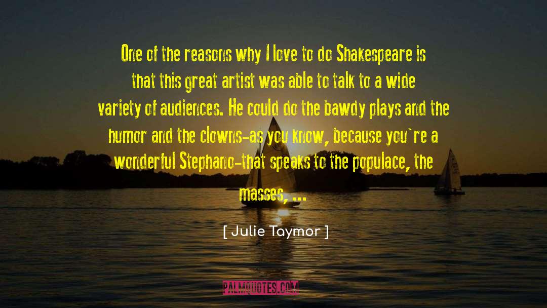 Julie Taymor Quotes: One of the reasons why