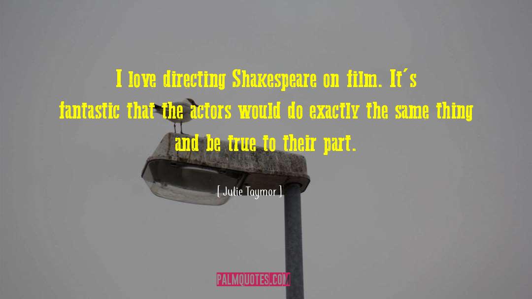 Julie Taymor Quotes: I love directing Shakespeare on