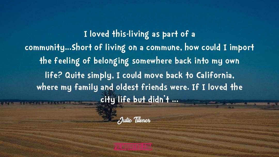 Julie Tilsner Quotes: I loved this-living as part