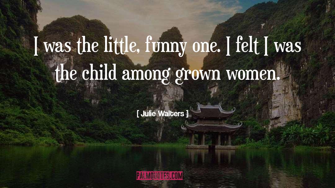 Julie Walters Quotes: I was the little, funny