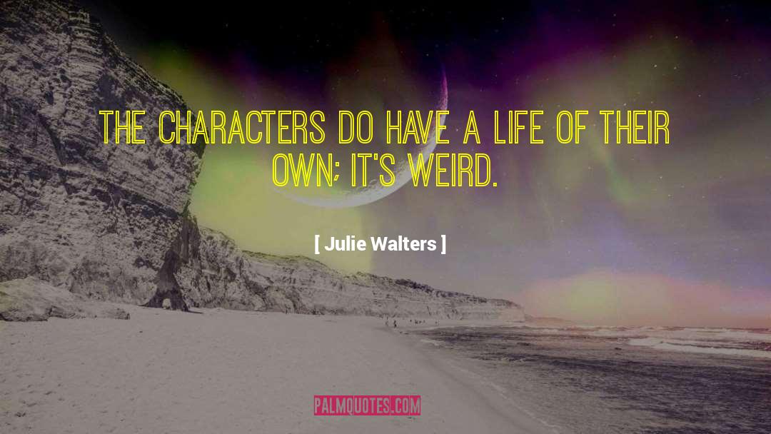 Julie Walters Quotes: The characters do have a